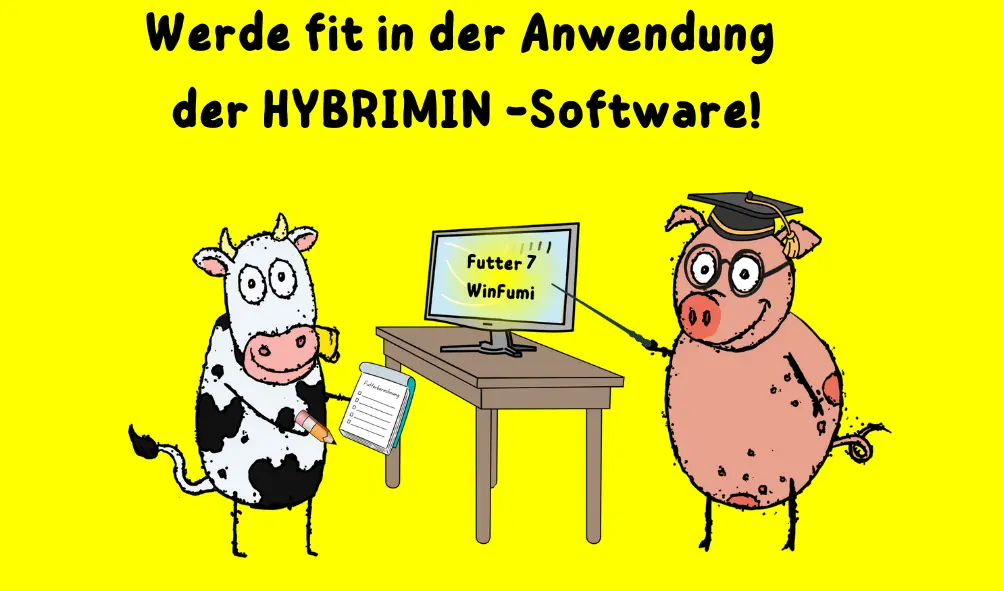 Zwei Comic-Tiere, eine Kuh und ein Schwein, stehen vor einem Computerbildschirm, auf dem "Futter 7 WinFumi" zu sehen ist. Die Kuh hält ein Notizbuch und einen Stift, während das Schwein mit Brille und Doktorhut auf den Bildschirm zeigt. Darüber steht der Text: "Werde fit in der Anwendung der HYBRIMIN®-Software!" Der Hintergrund ist gelb.